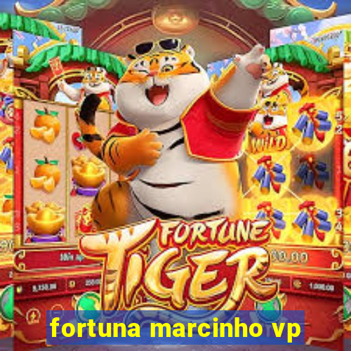 fortuna marcinho vp